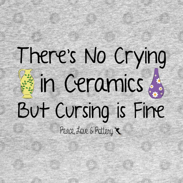 No Crying in Ceramics by DQDesigns By Chele